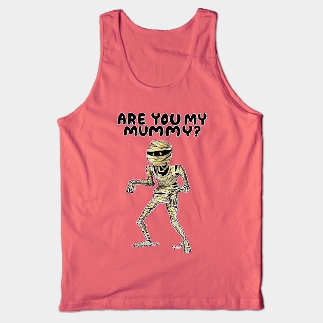 ARE YOU MY MUMMY? Tank Top by droidmonkey